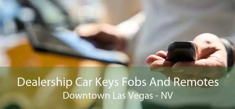 Dealership Car Keys Fobs And Remotes Downtown Las Vegas - NV