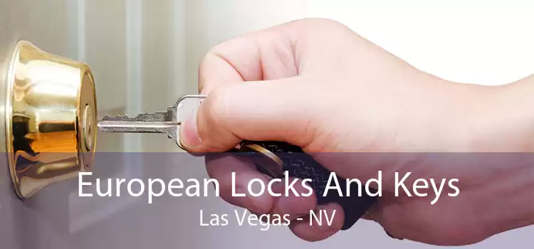 European Locks And Keys Las Vegas - NV