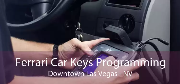Ferrari Car Keys Programming Downtown Las Vegas - NV