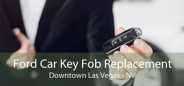 Ford Car Key Fob Replacement Downtown Las Vegas - NV