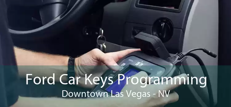 Ford Car Keys Programming Downtown Las Vegas - NV