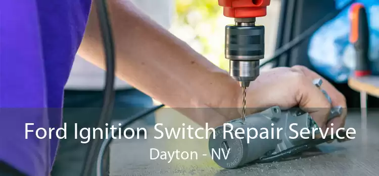 Ford Ignition Switch Repair Service Dayton - NV