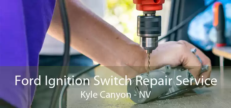 Ford Ignition Switch Repair Service Kyle Canyon - NV