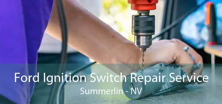 Ford Ignition Switch Repair Service Summerlin - NV