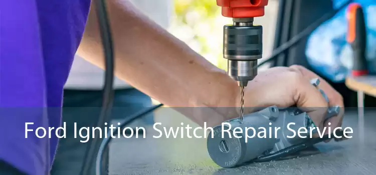 Ford Ignition Switch Repair Service 