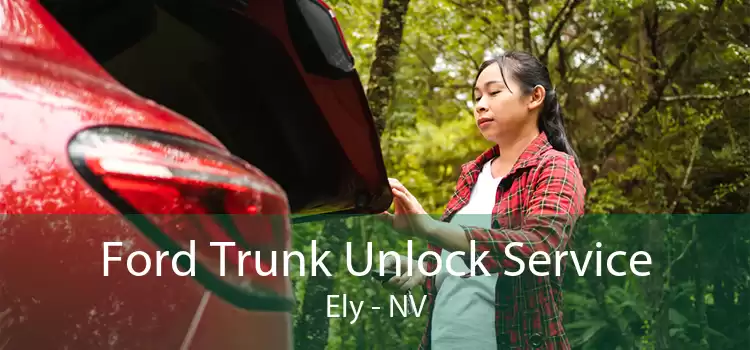 Ford Trunk Unlock Service Ely - NV