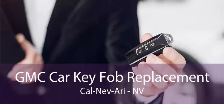 GMC Car Key Fob Replacement Cal-Nev-Ari - NV