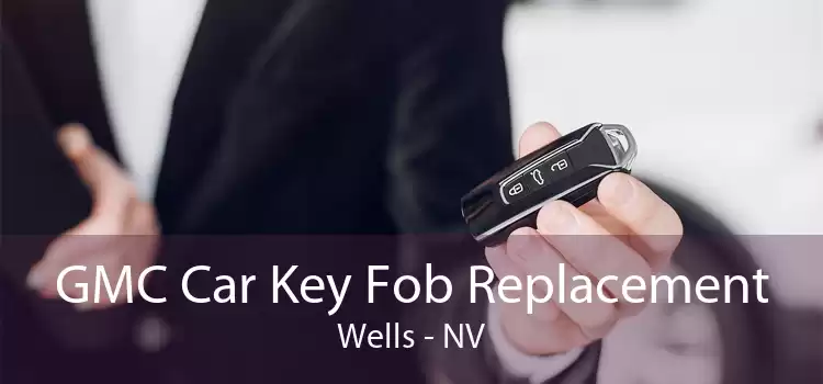 GMC Car Key Fob Replacement Wells - NV
