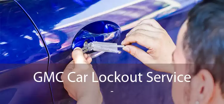 GMC Car Lockout Service  - 