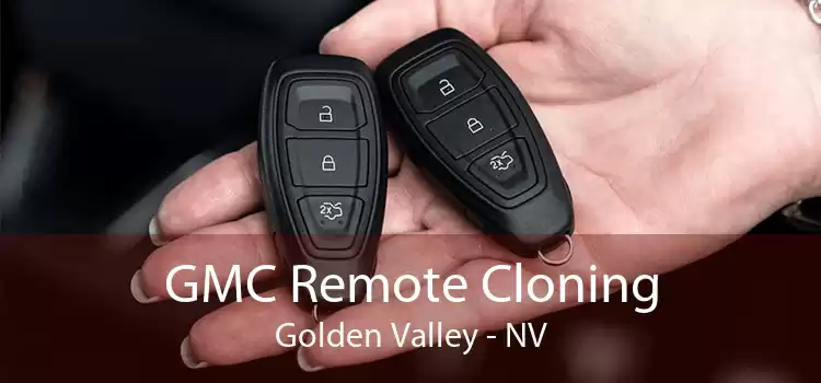 GMC Remote Cloning Golden Valley - NV