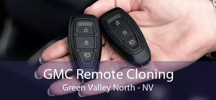 GMC Remote Cloning Green Valley North - NV