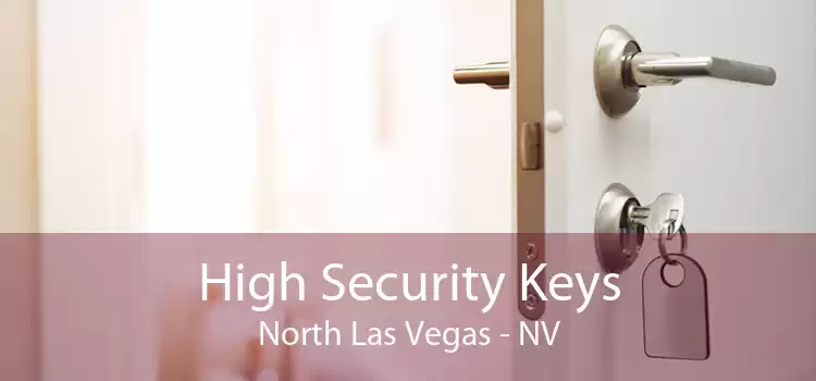 High Security Keys North Las Vegas - NV