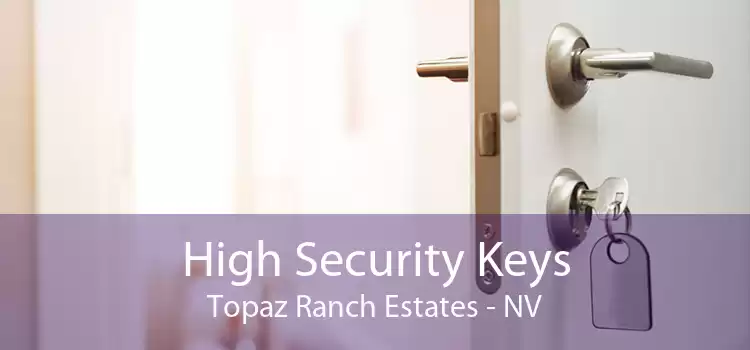 High Security Keys Topaz Ranch Estates - NV