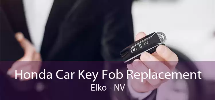 Honda Car Key Fob Replacement Elko - NV