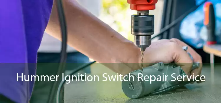 Hummer Ignition Switch Repair Service 