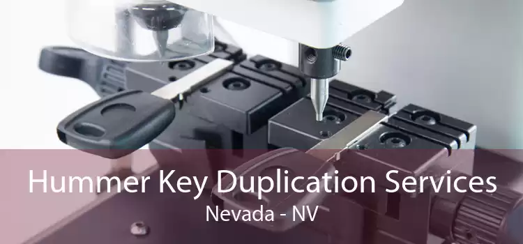 Hummer Key Duplication Services Nevada - NV