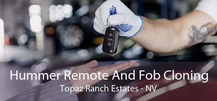 Hummer Remote And Fob Cloning Topaz Ranch Estates - NV
