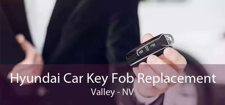 Hyundai Car Key Fob Replacement Valley - NV