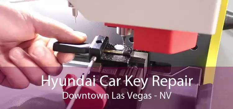 Hyundai Car Key Repair Downtown Las Vegas - NV