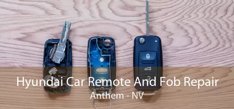 Hyundai Car Remote And Fob Repair Anthem - NV