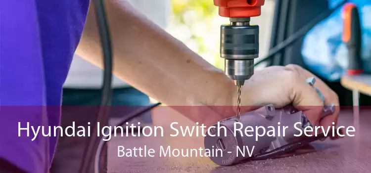Hyundai Ignition Switch Repair Service Battle Mountain - NV