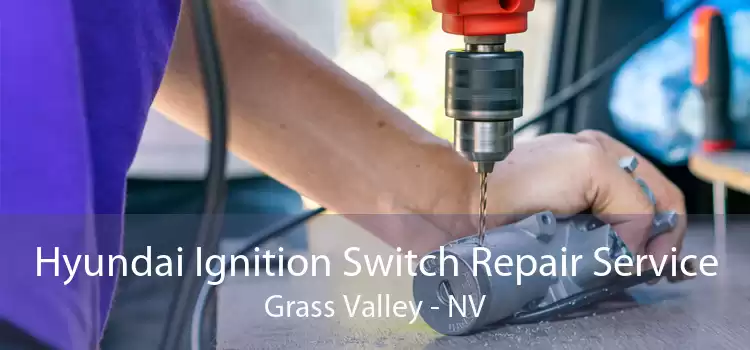 Hyundai Ignition Switch Repair Service Grass Valley - NV