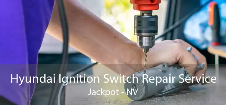 Hyundai Ignition Switch Repair Service Jackpot - NV