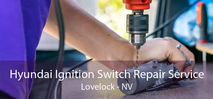 Hyundai Ignition Switch Repair Service Lovelock - NV