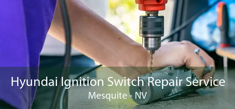 Hyundai Ignition Switch Repair Service Mesquite - NV