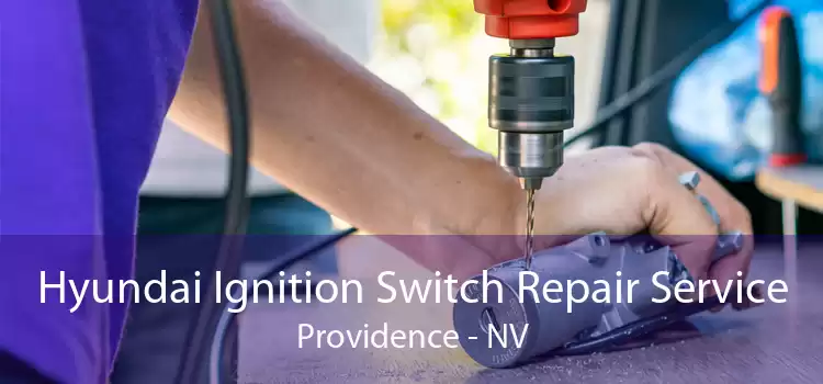 Hyundai Ignition Switch Repair Service Providence - NV