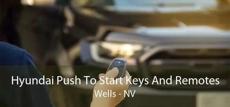 Hyundai Push To Start Keys And Remotes Wells - NV