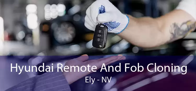 Hyundai Remote And Fob Cloning Ely - NV