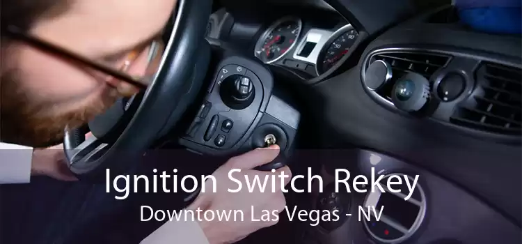 Ignition Switch Rekey Downtown Las Vegas - NV