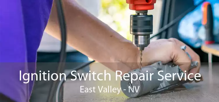 Ignition Switch Repair Service East Valley - NV