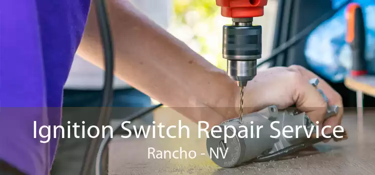 Ignition Switch Repair Service Rancho - NV