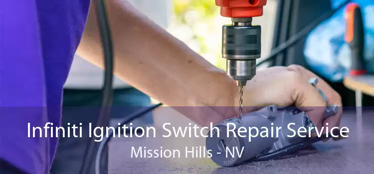 Infiniti Ignition Switch Repair Service Mission Hills - NV