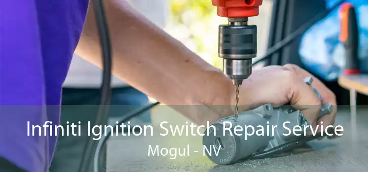 Infiniti Ignition Switch Repair Service Mogul - NV
