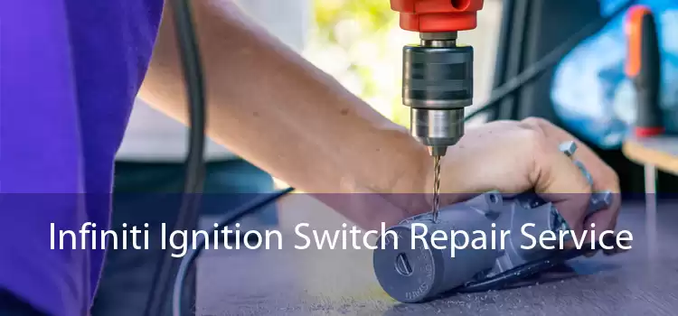 Infiniti Ignition Switch Repair Service 