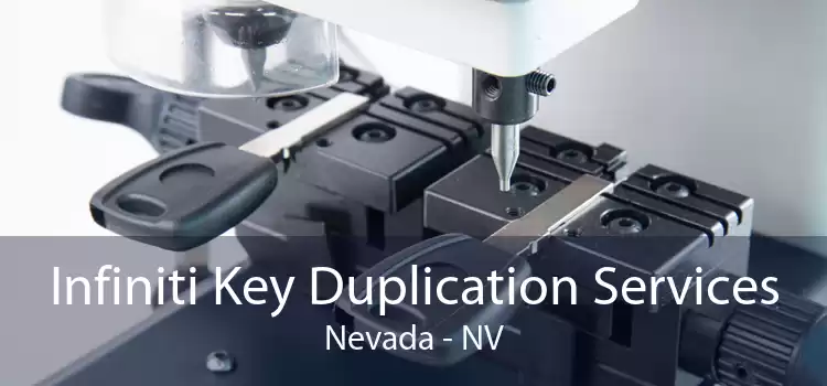 Infiniti Key Duplication Services Nevada - NV