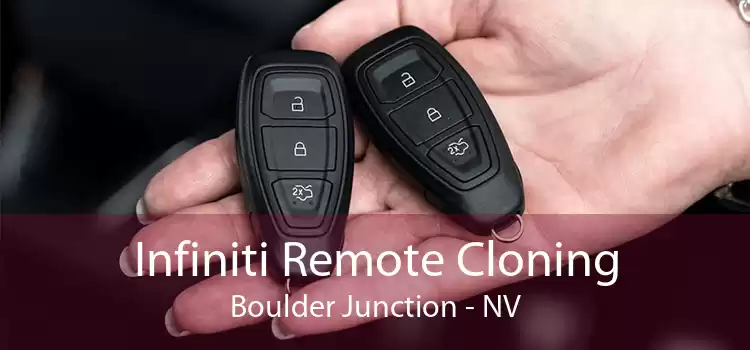 Infiniti Remote Cloning Boulder Junction - NV