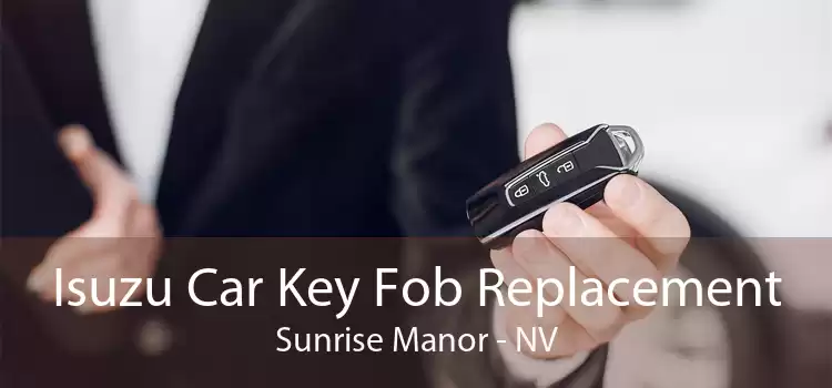 Isuzu Car Key Fob Replacement Sunrise Manor - NV
