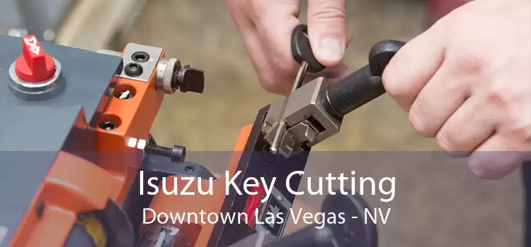 Isuzu Key Cutting Downtown Las Vegas - NV