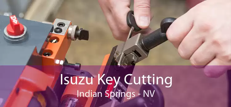 Isuzu Key Cutting Indian Springs - NV