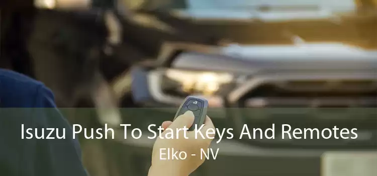 Isuzu Push To Start Keys And Remotes Elko - NV
