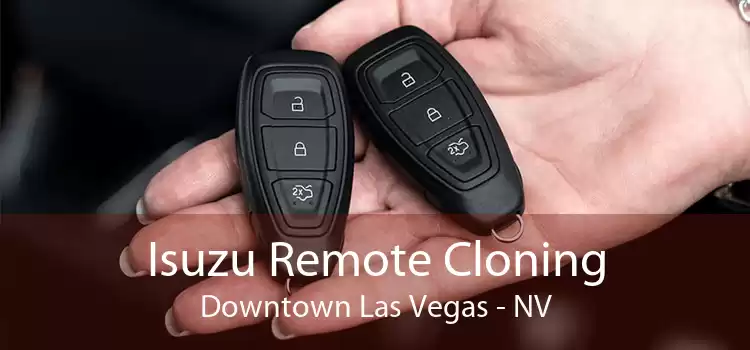 Isuzu Remote Cloning Downtown Las Vegas - NV