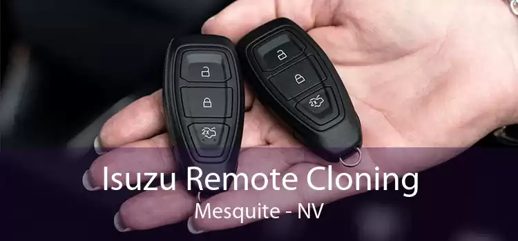 Isuzu Remote Cloning Mesquite - NV