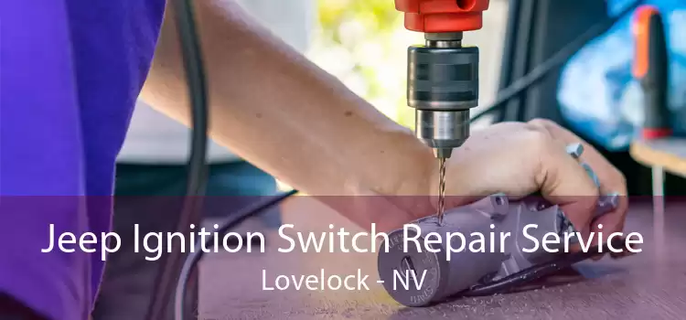 Jeep Ignition Switch Repair Service Lovelock - NV