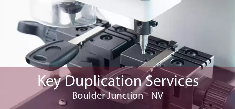 Key Duplication Services Boulder Junction - NV