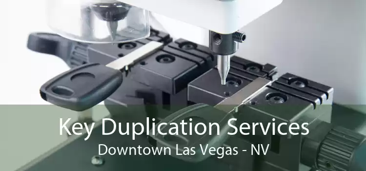 Key Duplication Services Downtown Las Vegas - NV