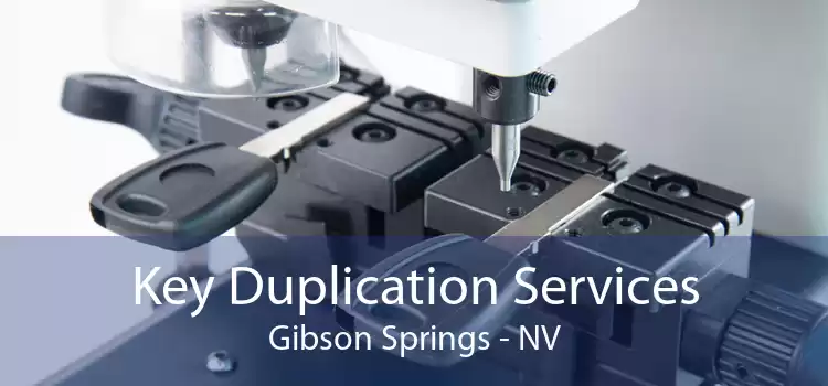 Key Duplication Services Gibson Springs - NV